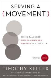 Icon image Serving a Movement: Doing Balanced, Gospel-Centered Ministry in Your City