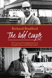 Icon image The Odd Couple: The Curious Friendship between Kingsley Amis and Philip Larkin