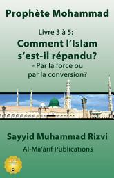 Icon image Comment l’Islam s’est-il répandu?: Par la force ou par la conversion?