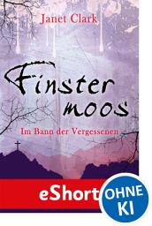 Icon image Finstermoos - Im Bann der Vergessenen: Das eShort