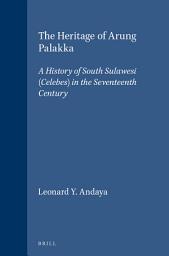 Icon image The Heritage of Arung Palakka: A History of South Sulawesi (Celebes) in the Seventeenth Century