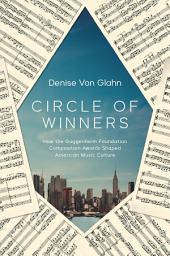 Icon image Circle of Winners: How the Guggenheim Foundation Composition Awards Shaped American Music Culture