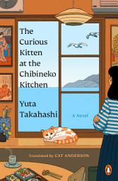 Icon image The Curious Kitten at the Chibineko Kitchen: The beloved Japanese bestseller about a magical restaurant that will nourish your soul