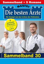 Icon image Die besten Ärzte - Sammelband 30: 5 Arztromane in einem Band