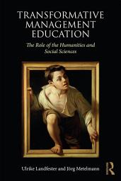 Icon image Transformative Management Education: The Role of the Humanities and Social Sciences