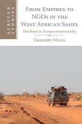 Icon image From Empires to NGOs in the West African Sahel: The Road to Nongovernmentality