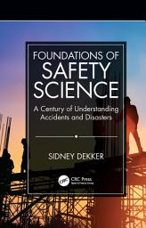 Icon image Foundations of Safety Science: A Century of Understanding Accidents and Disasters