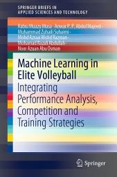 Icon image Machine Learning in Elite Volleyball: Integrating Performance Analysis, Competition and Training Strategies