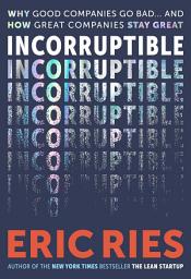 Icon image Incorruptible: Why Good Companies Go Bad... and How Great Companies Stay Great