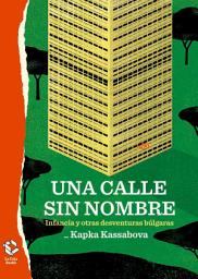 Icon image Una calle sin nombre: Infancia y otras desventuras búlgaras