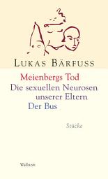 Icon image Meienbergs Tod / Die sexuellen Neurosen unserer Eltern / Der Bus: Stücke
