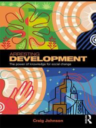Icon image Arresting Development: The power of knowledge for social change
