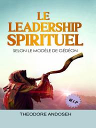 Icon image Le Leadership Spirituel Selon le modèle de Gédéon