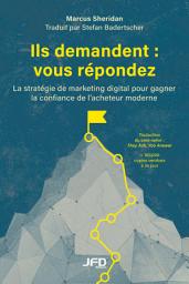 Icon image Ils demandent : vous répondez: La stratégie de marketing digital pour gagner la confiance de l’acheteur moderne