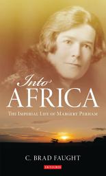 Icon image Into Africa: The Imperial Life of Margery Perham