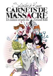 Icon image Carnets de massacre, 13 contes cruels du Grand Edo