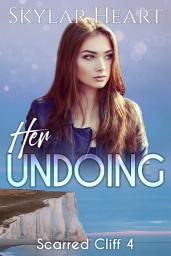 Icon image Her Undoing (Scarred Cliff 4): A New Adult Contemporary Reverse Harem Romance Serial