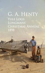 Icon image Yule Logs: Longmans' Christmas Annual 1898