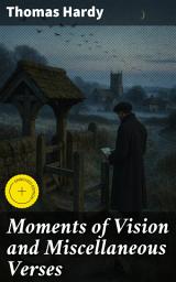 Icon image Moments of Vision and Miscellaneous Verses: Enriched edition. Reflections on Love, Nature, and Time in English Verse