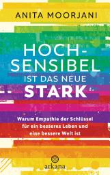 Icon image Hochsensibel ist das neue Stark: Warum Empathie der Schlüssel für ein besseres Leben und eine bessere Welt ist - Mit gezielten Energieübungen für Beruf und Alltag