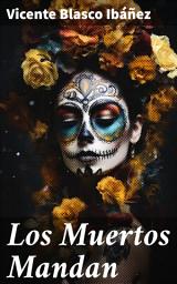 Icon image Los Muertos Mandan: Intrigas y pasiones en la sociedad del siglo XIX