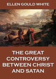 Icon image The Great Controversy Between Christ And Satan: eBook Edition