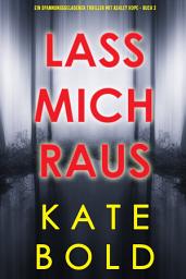 Icon image Lass mich raus (Ein spannungsgeladener Thriller mit Ashley Hope - Buch 2)