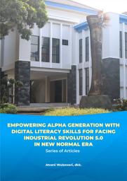 Icon image Empowering Alpha Generation with Digital Literacy Skills for Facing Industrial Revolution 5.0 in New Normal Era: Series of Articles