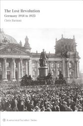 Icon image The Lost Revolution: Germany 1918 to 1923