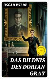 Icon image Das Bildnis des Dorian Gray: Bereicherte Ausgabe. Ewige Jugend, verdorbene Seele: Ästhetizismus, Hedonismus und Moral im viktorianischen Zeitalter