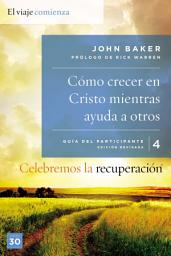 Icon image Celebremos la recuperación Guía 4: Cómo crecer en Cristo mientras ayudas a otros: Un programa de recuperación basado en ocho principios de las bienaventuranzas