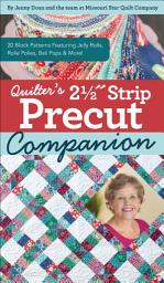 Icon image Quilter's 2-1/2" Strip Precut Companion: 20 Block Patterns Featuring JellyRolls, Rolie Polies, Bali Pops & More!
