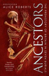 Icon image Ancestors: A prehistory of Britain in seven burials