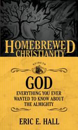 Icon image The Homebrewed Christianity Guide to God: Everything You Ever Wanted To Know about the Almighty
