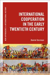 Icon image International Cooperation in the Early Twentieth Century