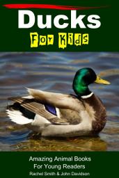 Icon image Ducks For Kids - Amazing Animal Books For Young Readers