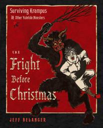 Icon image The Fright Before Christmas: Surviving Krampus and Other Yuletide Monsters, Witches, and Ghosts