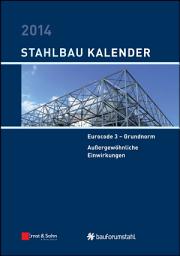 Icon image Stahlbau-Kalender 2014: Eurocode 3 - Grundnorm, Außergewöhnliche Einwirkungen