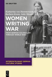 Icon image Women Writing War: From German Colonialism through World War I