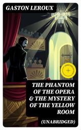 Icon image The Phantom of the Opera & The Mystery of the Yellow Room (Unabridged): Enriched edition. The Ultimate Gothic Romance Mystery and One of the First Locked-Room Crime Mysteries