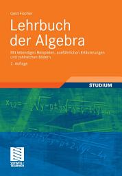 Icon image Lehrbuch der Algebra: Mit lebendigen Beispielen, ausführlichen Erläuterungen und zahlreichen Bildern, Ausgabe 2