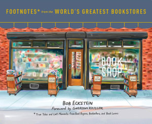 Icon image Footnotes from the World's Greatest Bookstores: True Tales and Lost Moments from Book Buyers, Booksellers, and Book Lovers