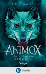 Icon image Animox 1. Das Heulen der Wölfe: Spannungsgeladenes Fantasy-Abenteuer für Leser ab 10 Jahren
