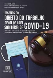 Icon image Desafios do Direito do Trabalho diante da crise sanitária da COVID-19: reflexões críticas do Grupo de Pesquisa em Direitos da Personalidade e Direito do Trabalho