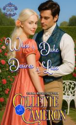 Icon image When a Duke Desires a Lass: A Sensual Marriage of Convenience Regency Historical Romance Adventure