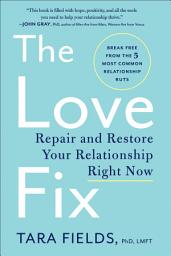 Icon image The Love Fix: Repair and Restore Your Relationship Right Now