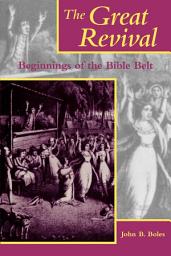 Icon image The Great Revival: Beginnings of the Bible Belt