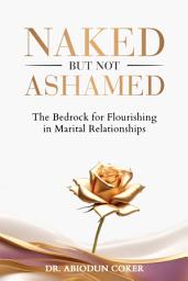 Icon image Naked But Not Ashamed: The Bedrock for Flourishing Marital Relationships