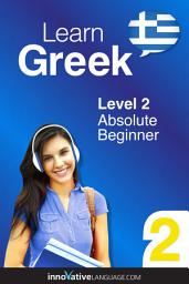 Icon image Learn Greek - Level 2: Absolute Beginner, Volume 1: Lessons 1-25
