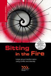 Icon image Sitting In The Fire: Large Group Transformation Using Conflict And Diversity